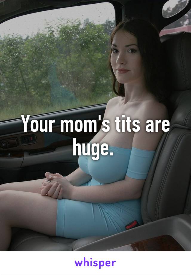 Your Moms Tits